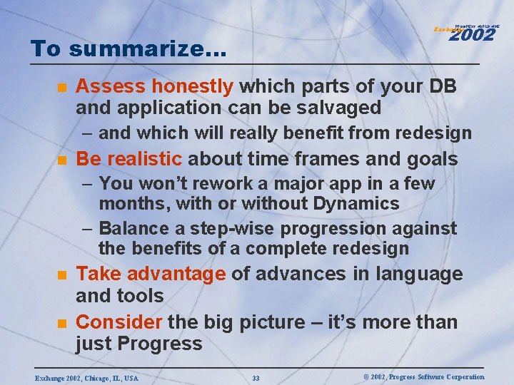 2002 PROGRESS WORLDWIDE Exchange To summarize… n Assess honestly which parts of your DB