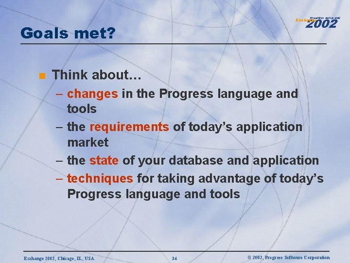 2002 PROGRESS WORLDWIDE Exchange Goals met? n Think about… – changes in the Progress