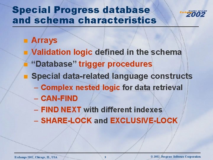 Special Progress database and schema characteristics n n 2002 PROGRESS WORLDWIDE Exchange Arrays Validation