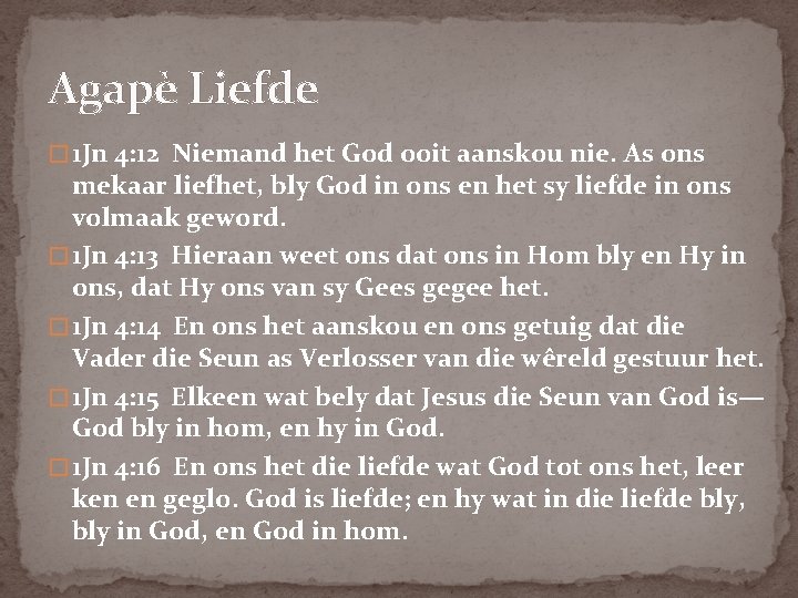 Agapè Liefde � 1 Jn 4: 12 Niemand het God ooit aanskou nie. As