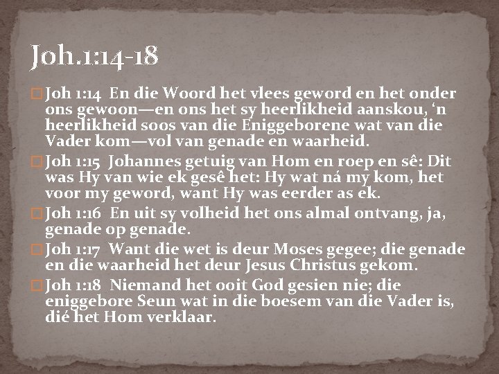 Joh. 1: 14 -18 � Joh 1: 14 En die Woord het vlees geword