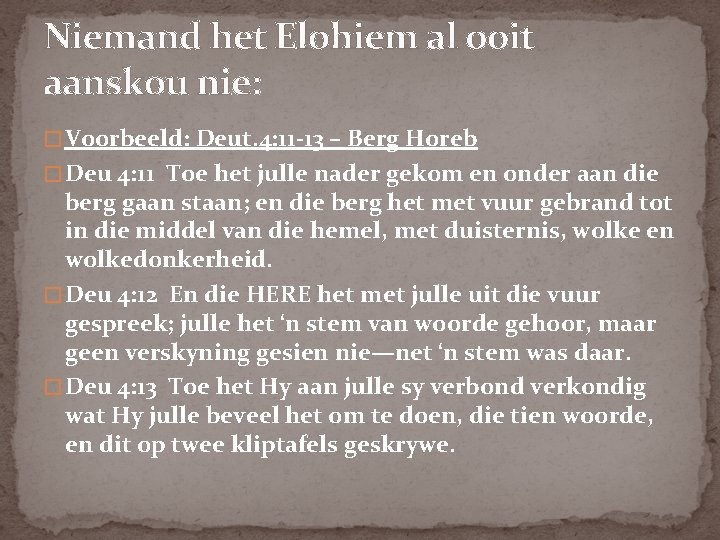 Niemand het Elohiem al ooit aanskou nie: � Voorbeeld: Deut. 4: 11 -13 –