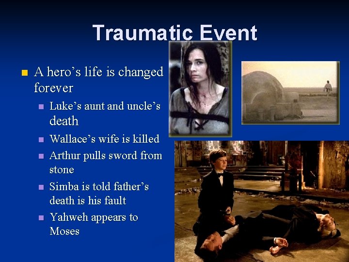 Traumatic Event n A hero’s life is changed forever n Luke’s aunt and uncle’s