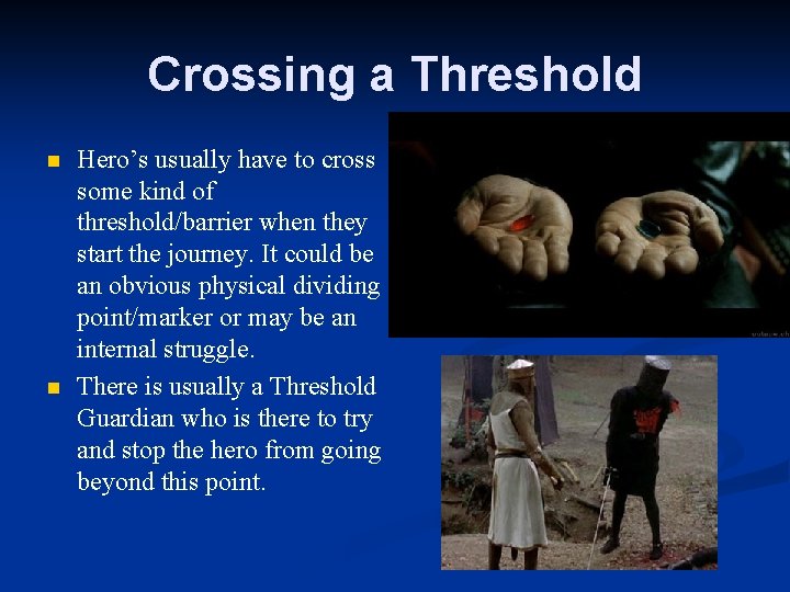 Crossing a Threshold n n Hero’s usually have to cross some kind of threshold/barrier