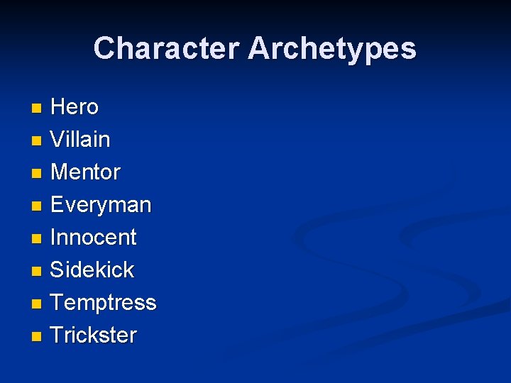 Character Archetypes Hero n Villain n Mentor n Everyman n Innocent n Sidekick n