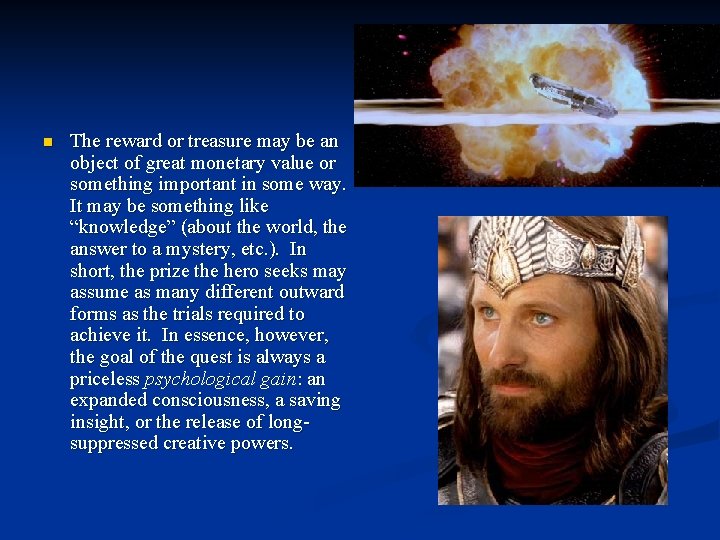 n The reward or treasure may be an object of great monetary value or