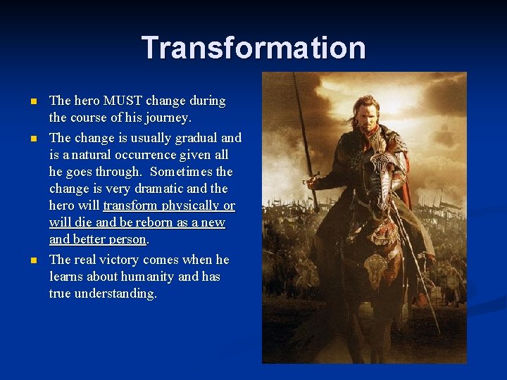 Transformation n The hero MUST change during the course of his journey. The change