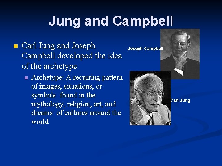Jung and Campbell n Carl Jung and Joseph Campbell developed the idea of the