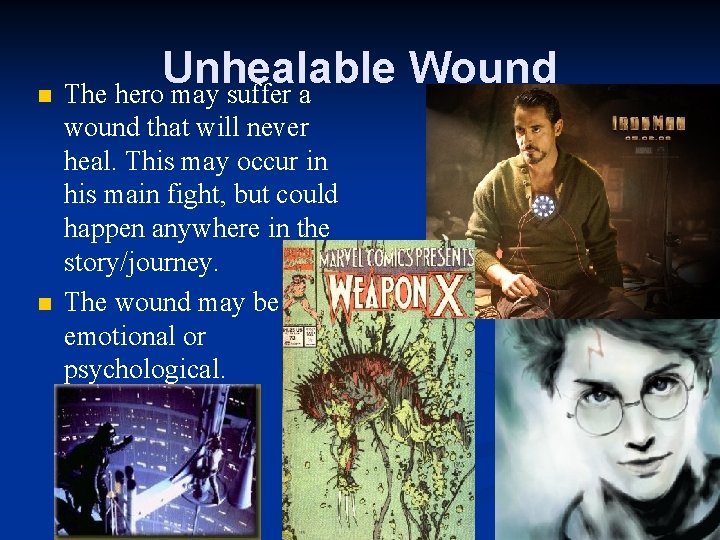 Unhealable Wound n The hero may suffer a n wound that will never heal.