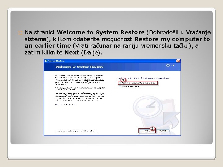 � Na stranici Welcome to System Restore (Dobrodošli u Vraćanje sistema), klikom odaberite mogućnost