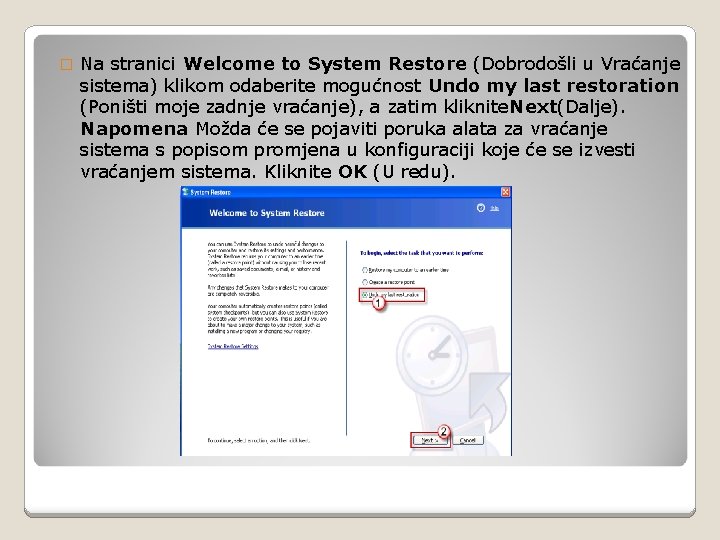 � Na stranici Welcome to System Restore (Dobrodošli u Vraćanje sistema) klikom odaberite mogućnost