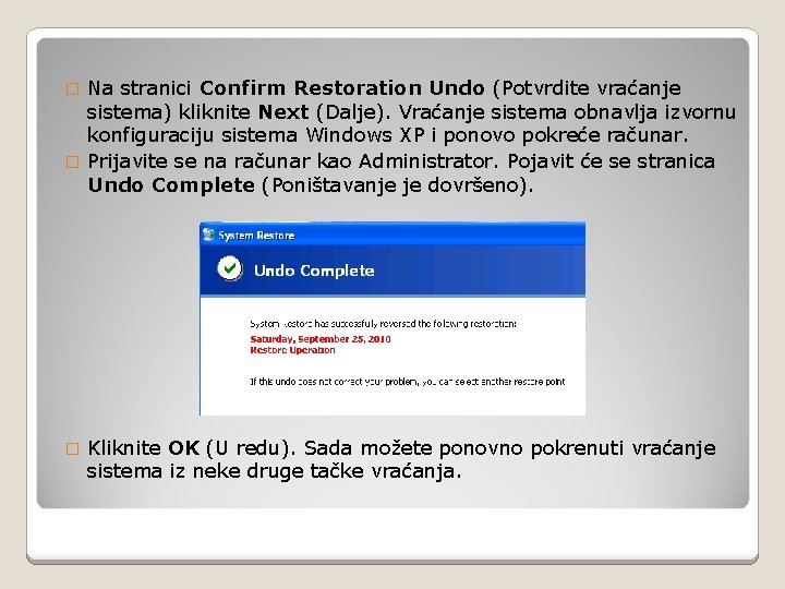 Na stranici Confirm Restoration Undo (Potvrdite vraćanje sistema) kliknite Next (Dalje). Vraćanje sistema obnavlja