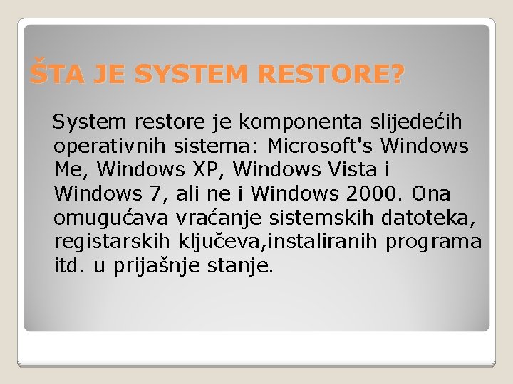 ŠTA JE SYSTEM RESTORE? System restore je komponenta slijedećih operativnih sistema: Microsoft's Windows Me,