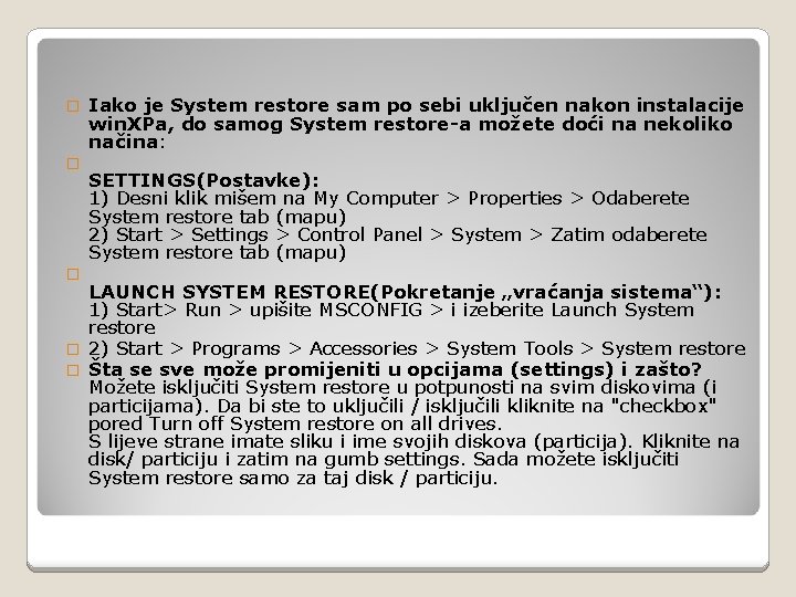 � � � Iako je System restore sam po sebi uključen nakon instalacije win.