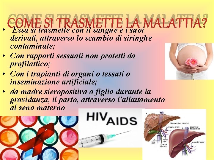 COME SI TRASMETTE LA MALATTIA? • Essa si trasmette con il sangue e i