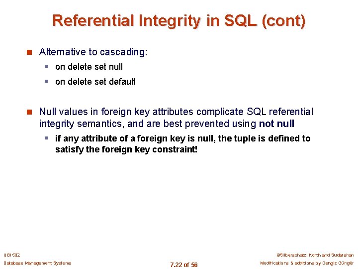 Referential Integrity in SQL (cont) n Alternative to cascading: § on delete set null
