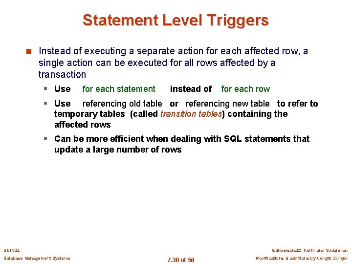 Statement Level Triggers n Instead of executing a separate action for each affected row,