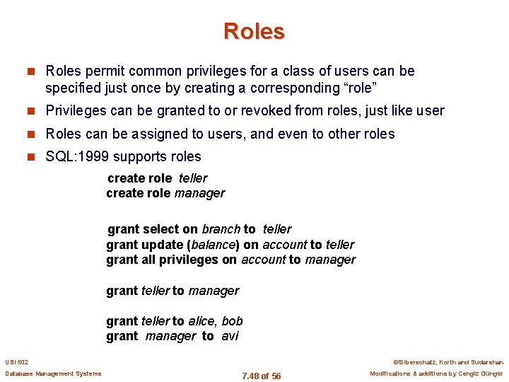 Roles n Roles permit common privileges for a class of users can be specified