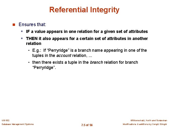 Referential Integrity n Ensures that: § IF a value appears in one relation for