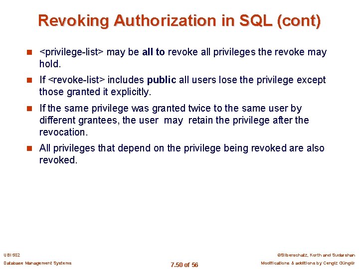 Revoking Authorization in SQL (cont) n <privilege-list> may be all to revoke all privileges