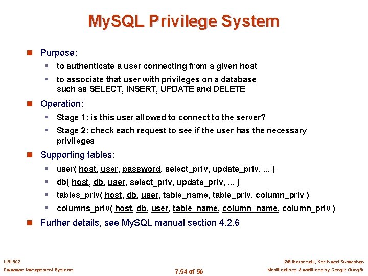 My. SQL Privilege System n Purpose: § to authenticate a user connecting from a
