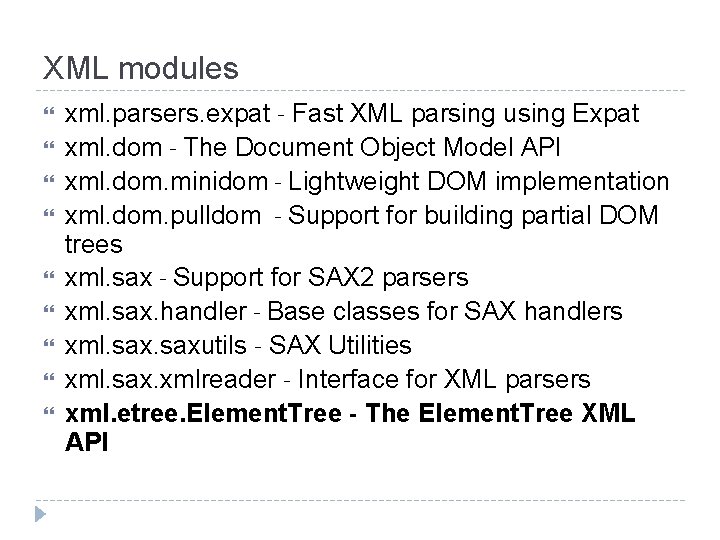 XML modules xml. parsers. expat - Fast XML parsing using Expat xml. dom -