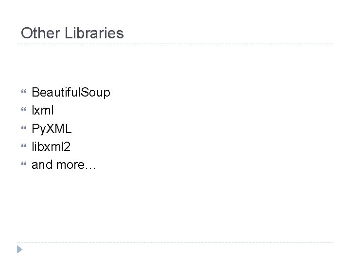 Other Libraries Beautiful. Soup lxml Py. XML libxml 2 and more… 