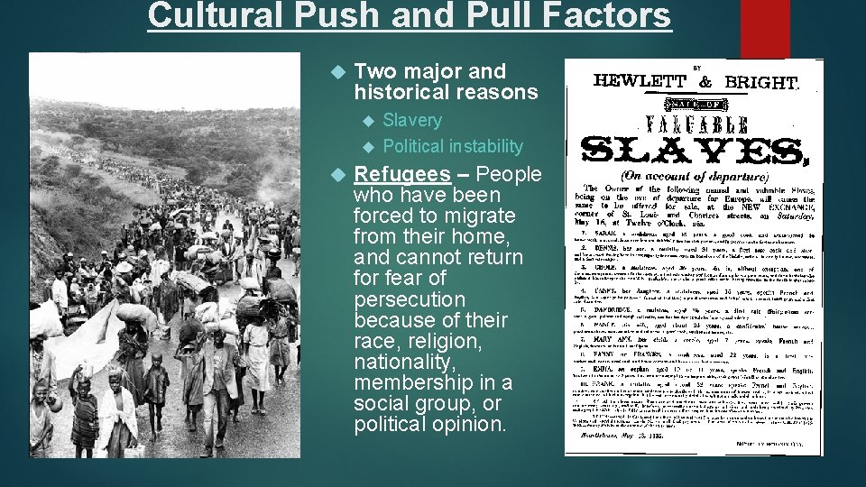 Cultural Push and Pull Factors Two major and historical reasons Slavery Political instability Refugees