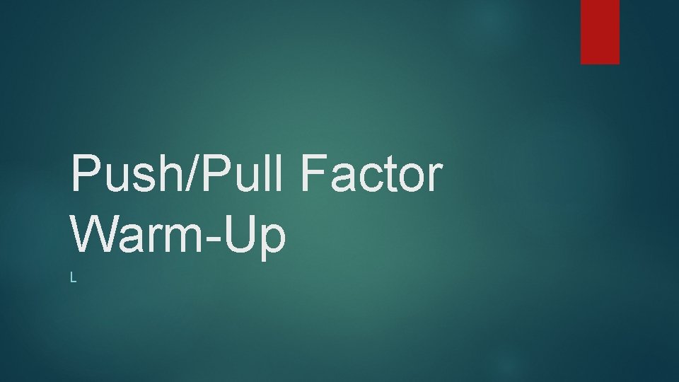 Push/Pull Factor Warm-Up L 