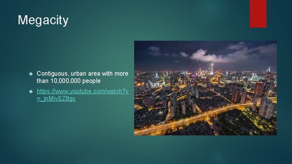 Megacity Contiguous, urban area with more than 10, 000 people https: //www. youtube. com/watch?
