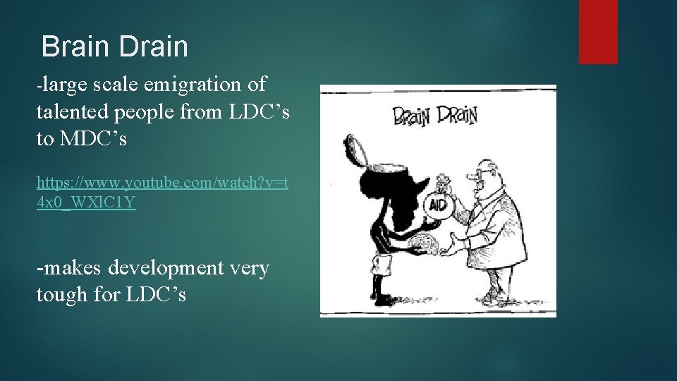 Brain Drain -large scale emigration of talented people from LDC’s to MDC’s https: //www.