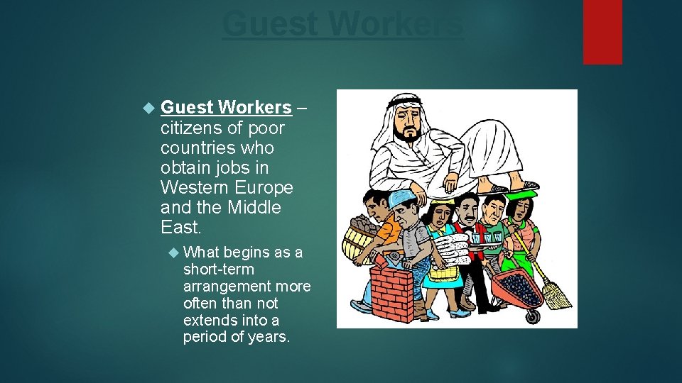Guest Workers – citizens of poor countries who obtain jobs in Western Europe and