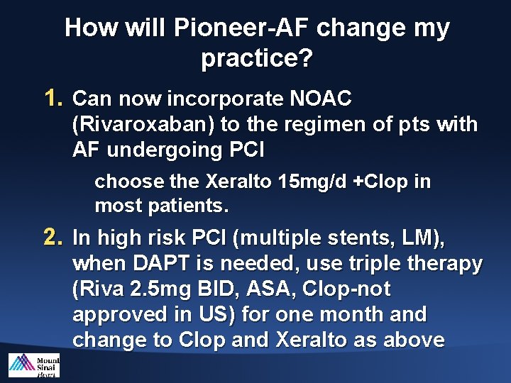 How will Pioneer-AF change my practice? 1. Can now incorporate NOAC (Rivaroxaban) to the