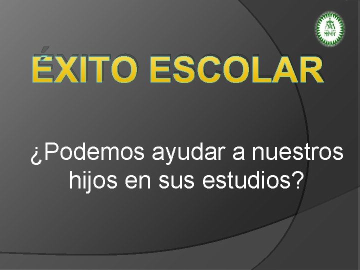 ÉXITO ESCOLAR ¿Podemos ayudar a nuestros hijos en sus estudios? 