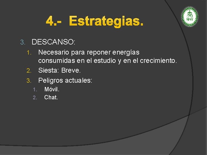 4. - Estrategias. 3. DESCANSO: 1. Necesario para reponer energías consumidas en el estudio