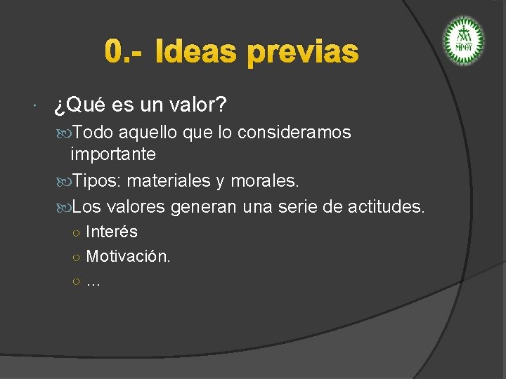 0. - Ideas previas ¿Qué es un valor? Todo aquello que lo consideramos importante