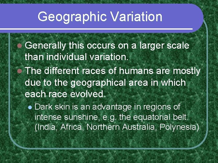 Geographic Variation l Generally this occurs on a larger scale than individual variation. l Geographic Variation l Generally this occurs on a larger scale than individual variation. l
