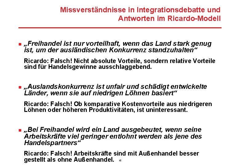 Missverständnisse in Integrationsdebatte und Antworten im Ricardo-Modell n „Freihandel ist nur vorteilhaft, wenn das