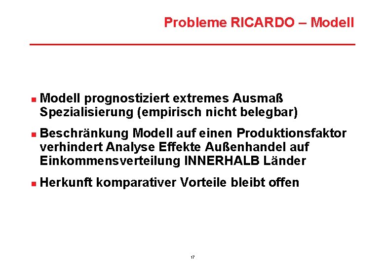 Probleme RICARDO – Modell n n n Modell prognostiziert extremes Ausmaß Spezialisierung (empirisch nicht