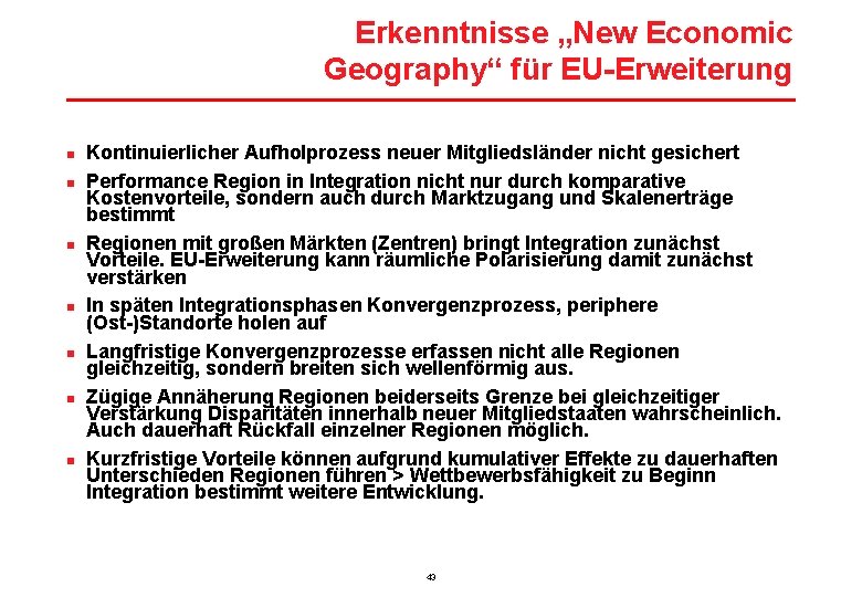 Erkenntnisse „New Economic Geography“ für EU-Erweiterung n n n n Kontinuierlicher Aufholprozess neuer Mitgliedsländer