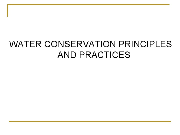 WATER CONSERVATION PRINCIPLES AND PRACTICES 