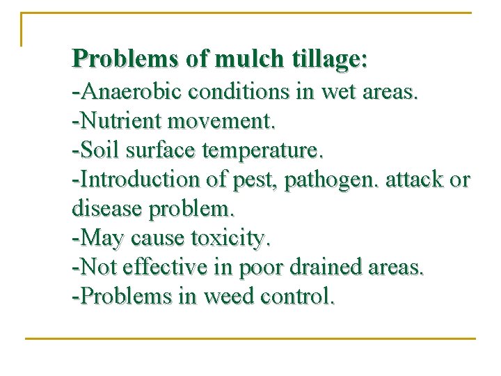 Problems of mulch tillage: -Anaerobic conditions in wet areas. -Nutrient movement. -Soil surface temperature.