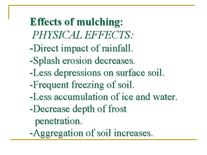 Effects of mulching: PHYSICAL EFFECTS: -Direct impact of rainfall. -Splash erosion decreases. -Less depressions