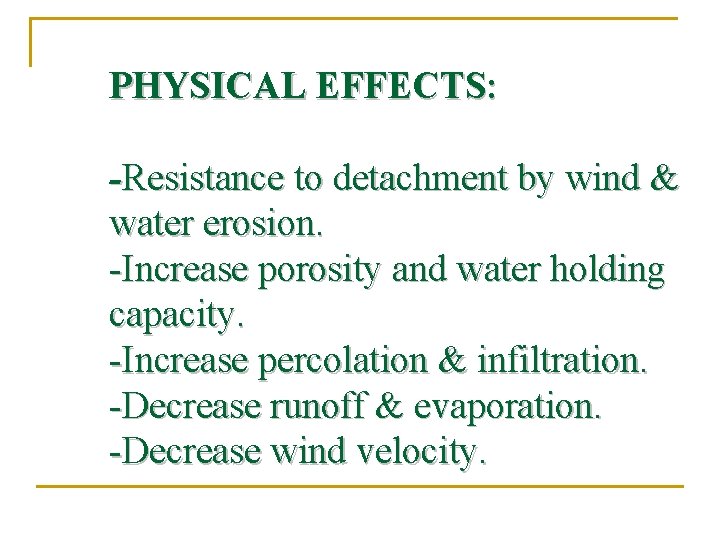 PHYSICAL EFFECTS: -Resistance to detachment by wind & water erosion. -Increase porosity and water