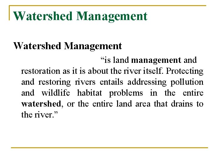 Watershed Management “is land management and restoration as it is about the river itself.