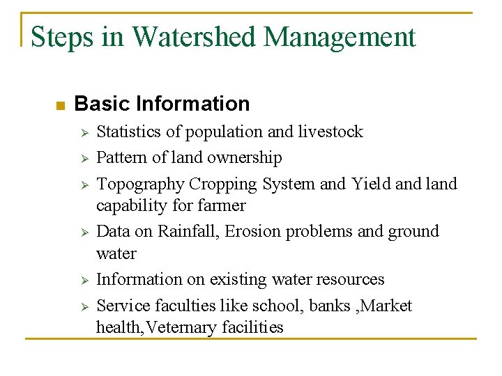 Steps in Watershed Management n Basic Information Ø Ø Ø Statistics of population and