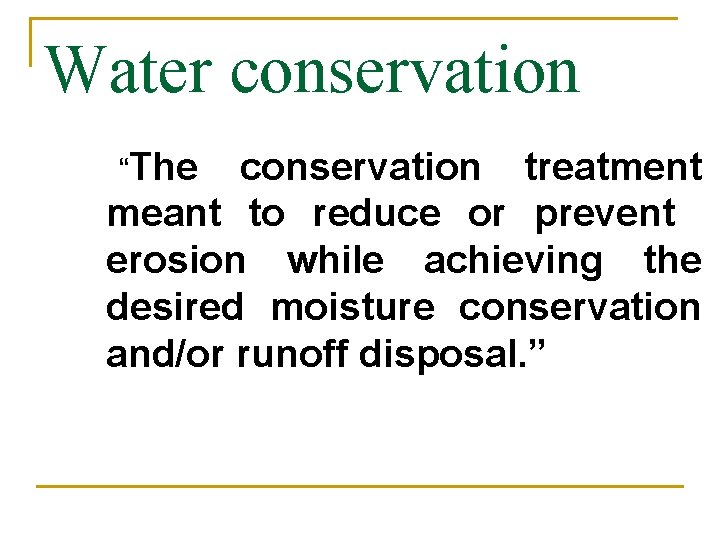 Water conservation “The conservation treatment meant to reduce or prevent erosion while achieving the