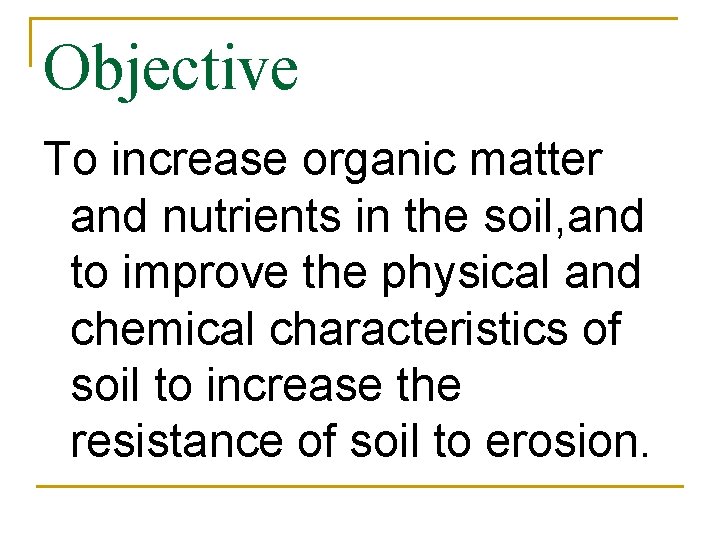 Objective To increase organic matter and nutrients in the soil, and to improve the