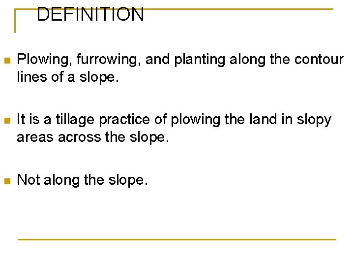 DEFINITION n Plowing, furrowing, and planting along the contour lines of a slope. n