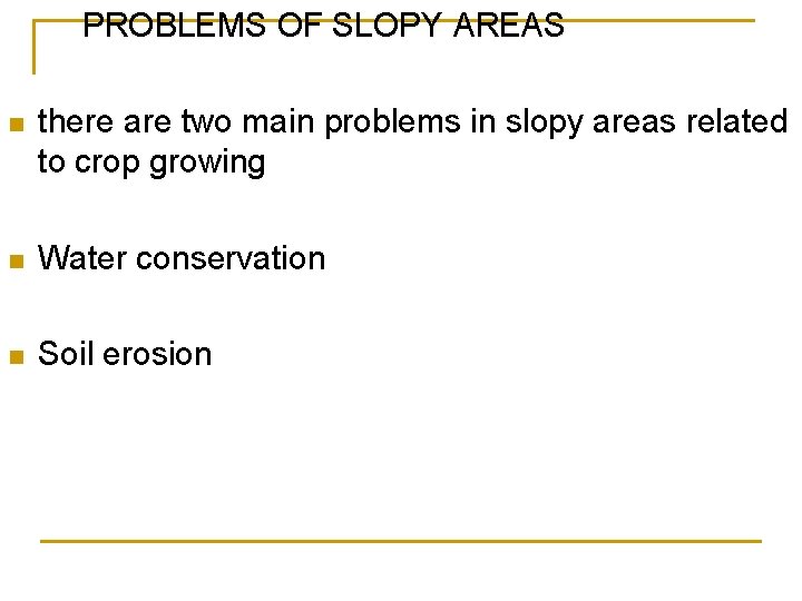 PROBLEMS OF SLOPY AREAS n there are two main problems in slopy areas related